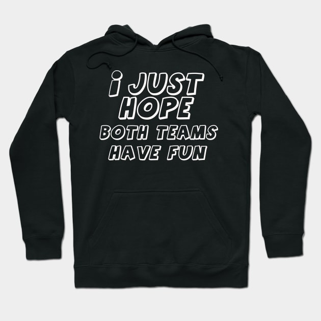 i just hope both teams have fun t shirt Hoodie by direct.ul